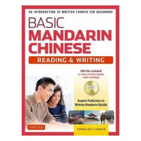 Basic Mandarin Chinese - Reading & Writing Textbook: An Introduction to Written Chinese for Beginners (6  hours of MP3 Audio Included) - Cornelius C. Kubler